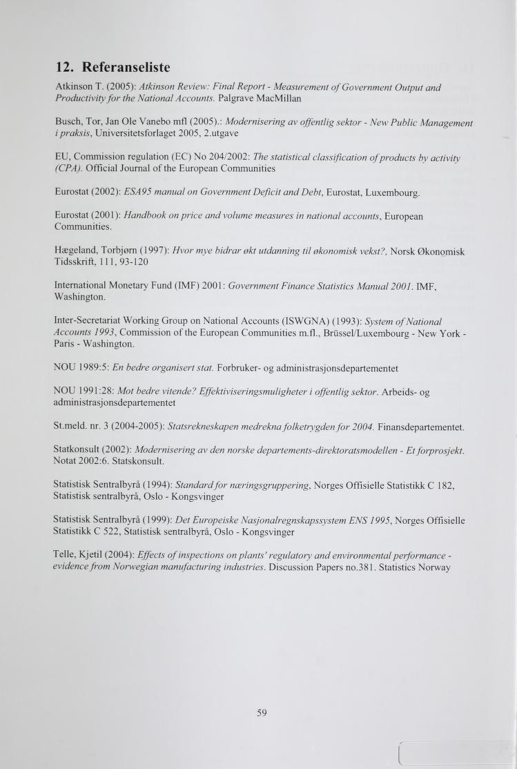 12. Referanseliste Atinson T. (2005): Atinson Review: Final Report - Measnrement ofgovernment Output and Productivityfor the National Accounts.