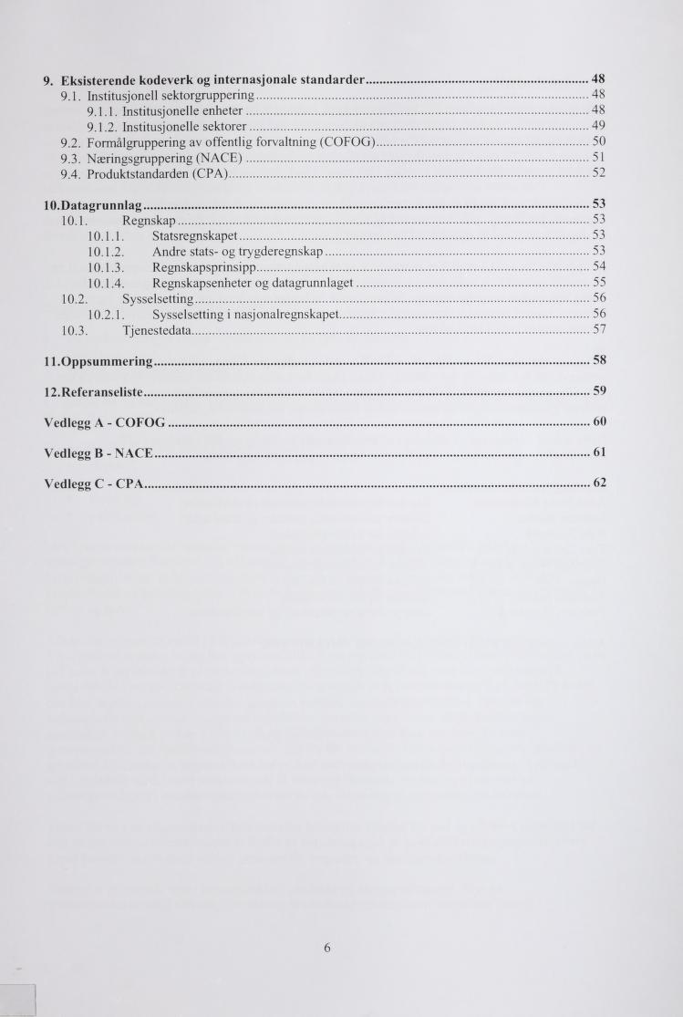 9. Esisterende odever og internasjonale standarder 48 9.1. Institusjonell setorgruppering 48 9.1.1. Institusjonelle enheter 48 9.1.2. Institusjonelle setorer 49 9.2. Formålgruppering av offentlig forvaltning (COFOG) 50 9.