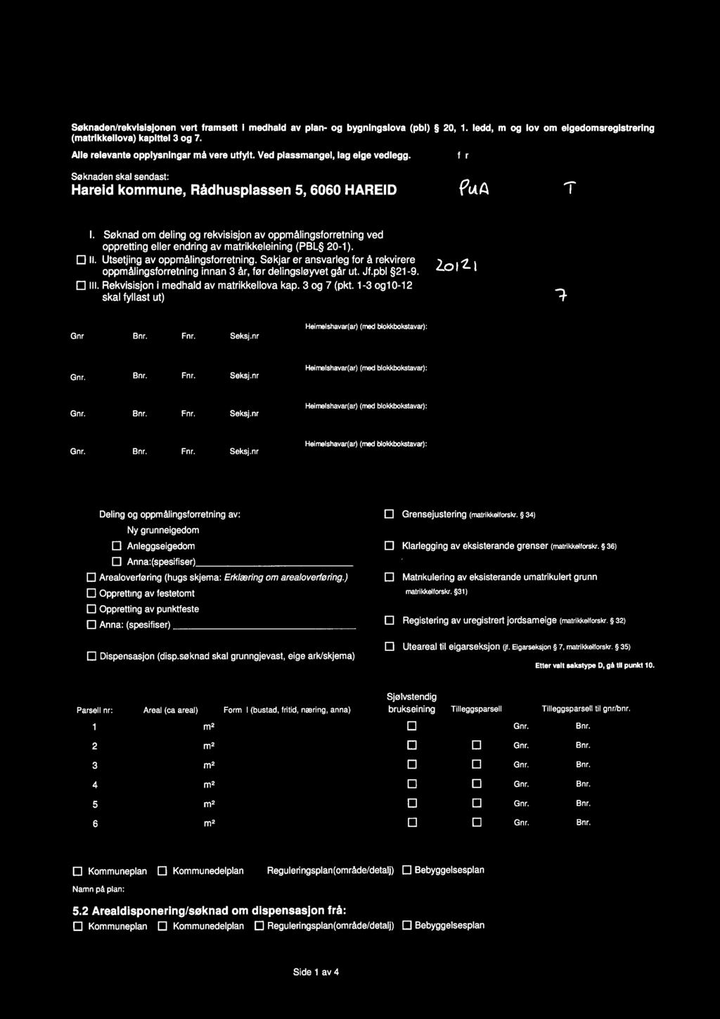 Sok d om deling og eller re visisjonav oppmål sforretning Saknaden/rekvisisjonen vert framsett i medhald av plan- og bygningslova (pbl) 20, 1.