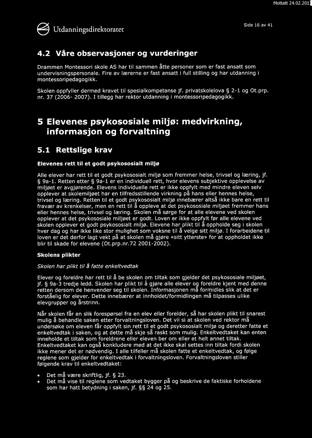 g Utdanningsdirektoratet Side 16 av 41 4.2 Våre observasjoner og vurderinger Drammen Montessori skole AS har til sammen åtte personer som er fast ansatt som undervisningspersonale.