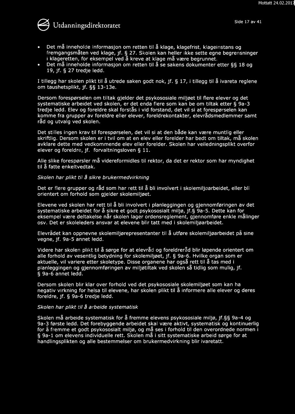 Side 17 av 41 o Det må inneholde informasjon om retten til å klage, klagefrist, klageinstans og fremgangsmåten ved klage, jf. 27.