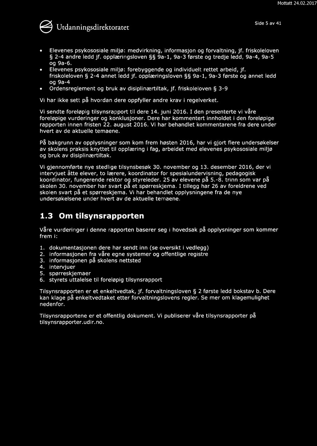 Side 5 av 41 o Elevenes psykososiale miljø: medvirkning, informasjon og forvaltning, jf. friskoleloven 2-4 andre Iedd jf. opplaeringsloven 9a-1, 9a-3 første og tredje ledd, 9a-4, 9a-5 og 9a-6.