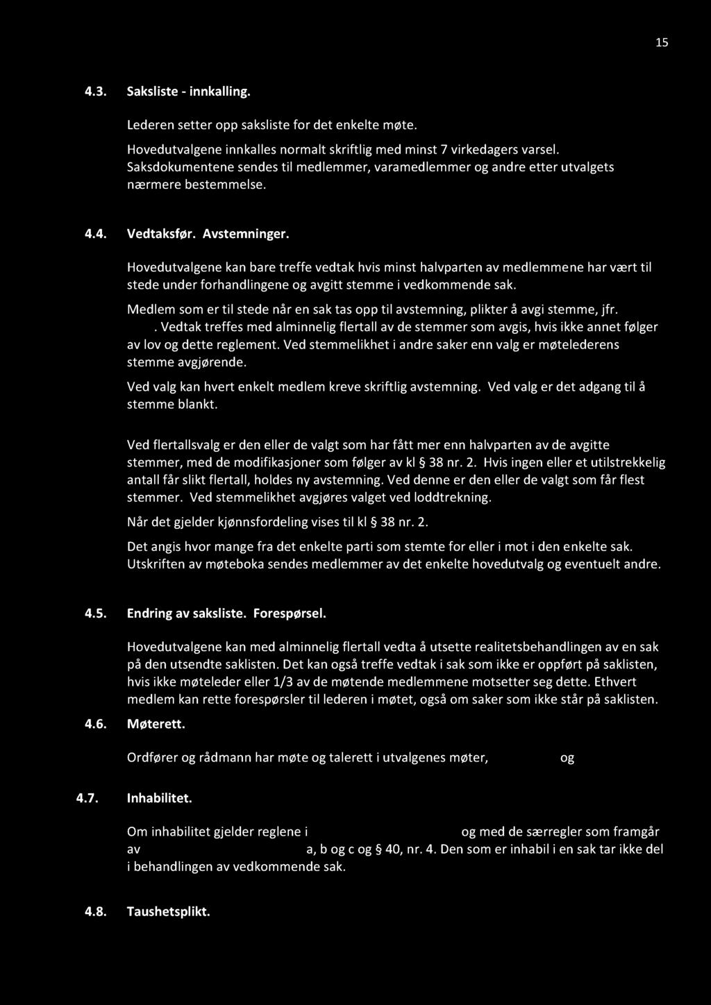 15 4.3. Saksliste- innkalling. Lederensetter opp sakslistefor det enkeltemøte. Hovedutvalgeneinnkallesnormalt skriftlig medminst 7 virkedagersvarsel.