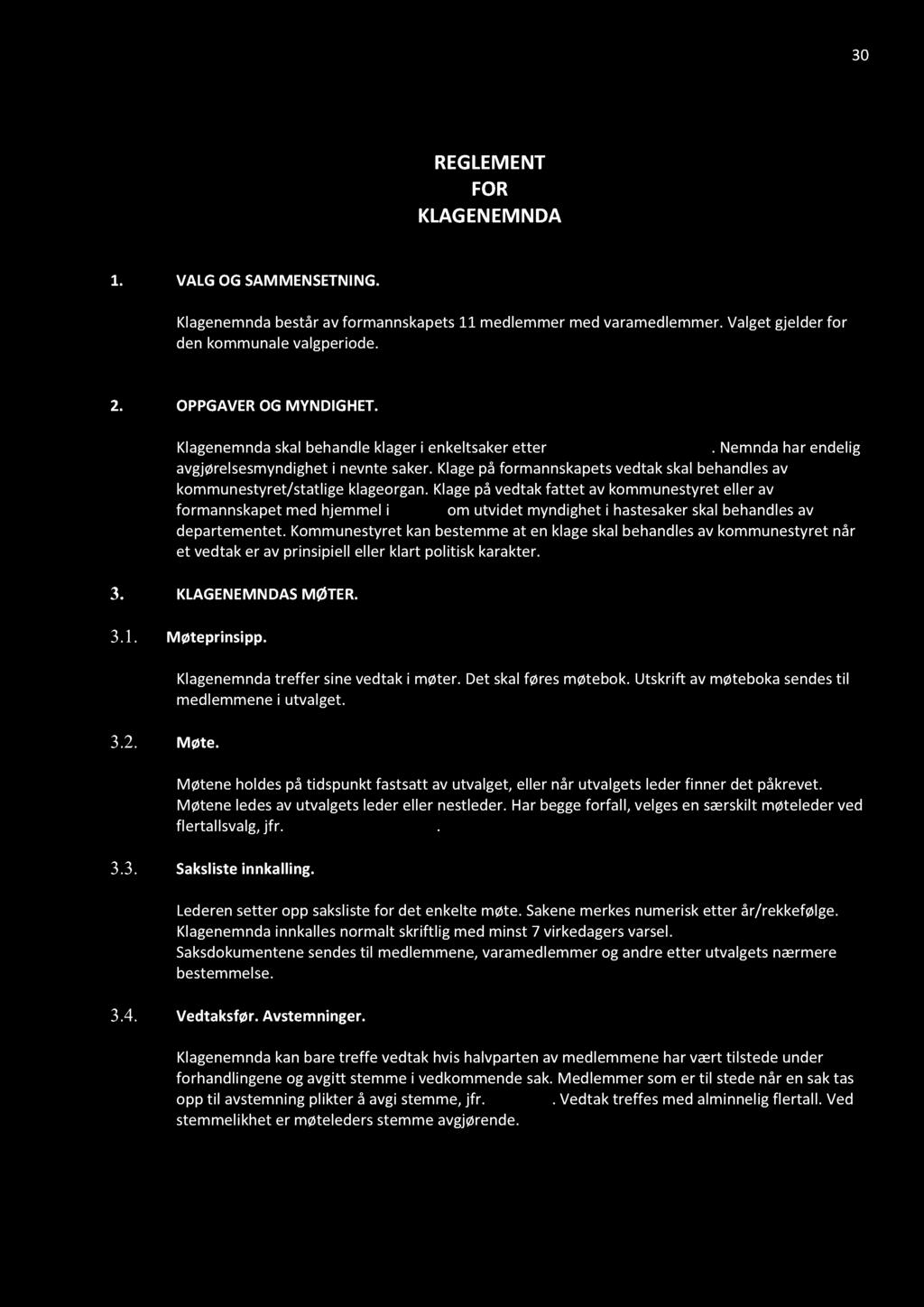 30 REGLEMENT FOR KLAGENEMNDA 1. VALGOGSAMMENSETNING. Klagenemndabestårav formannskapets11 medlemmermedvaramedlemmer.valgetgjelderfor den kommunalevalgperiode. 2. OPPGAVEROGMYNDIGHET.