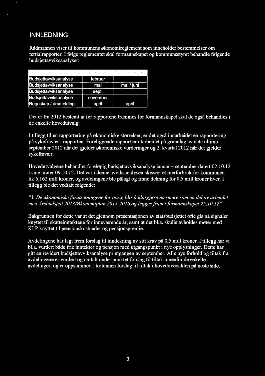 INNLEDNING Rådmannen viser til kommunens økonomireglement som inneholder bestemmelser om tertialrapporter.