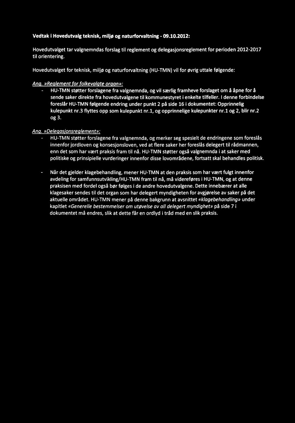 Vedtak i Hovedutvalg teknisk, miljø og naturforvaltning - 09.10.2012: Hovedutvalget tar valgnemndas forslag til reglement og delegasjonsreglement for perioden 2012-2017 til orientering.