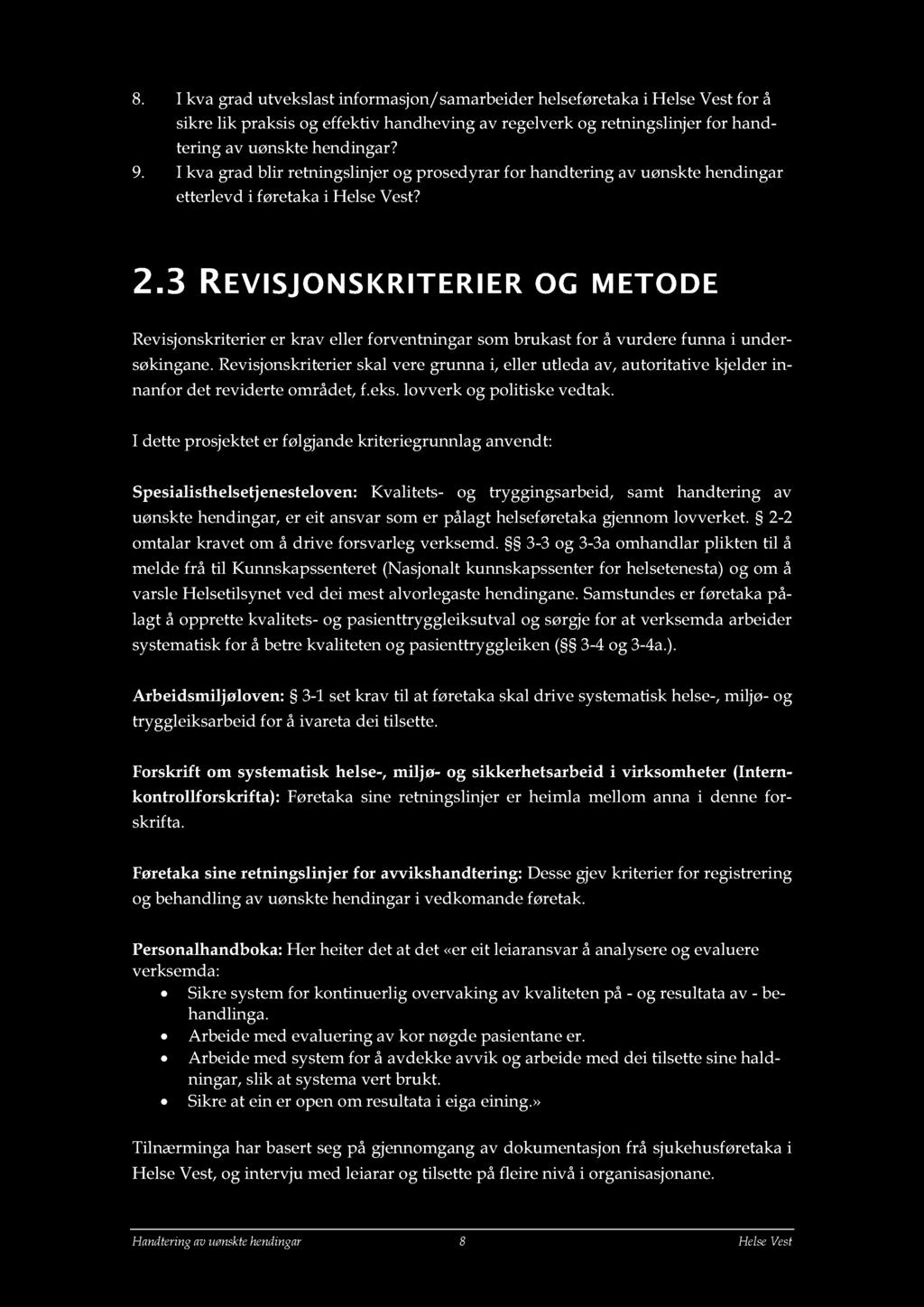 8. I kva grad utvekslast informasjon/samarbeider helseføretakai Helse Vest for å sikre lik praksis og effektiv handheving av regelverk og retningslinjer for handtering av uønskte hendingar? 9.