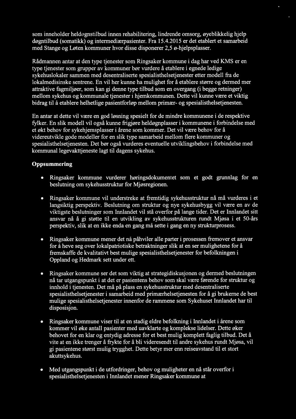 som inneholder heldøgnstilbud innen rehabilitering, lindrende omsorg, øyeblikkelig hjelp døgntilbud (somatikk) og intermediærpasienter. Fra 15.4.