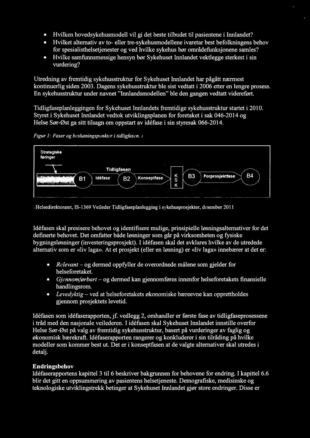 0 Hvilke samfunnsmessige hensyn bør Sykehuset Innlandet vektlegge sterkest i sin vurdering? Utredning av fremtidig sykehusstruktur for Sykehuset Innlandet har pågått nærmest kontinuerlig siden 2003.