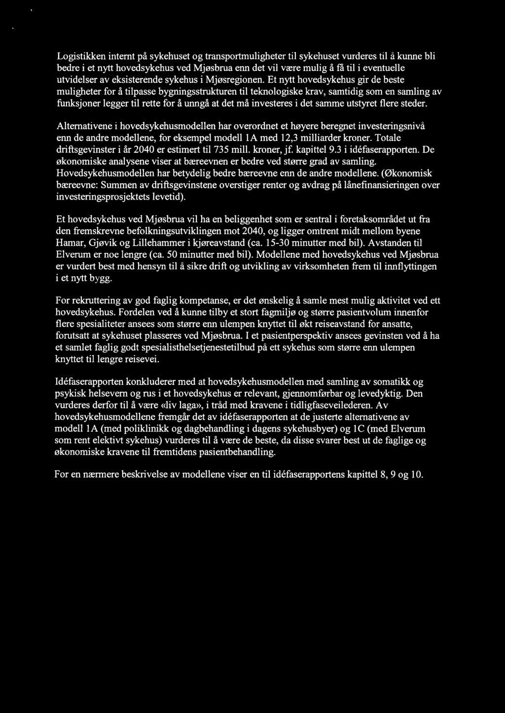 Logistikken intemt på sykehuset og transportmuligheter til sykehuset vurderes til å kunne bli bedre i et nytt hovedsykehus ved Mjøsbrua enn det vil være mulig å få til i eventuelle utvidelser av