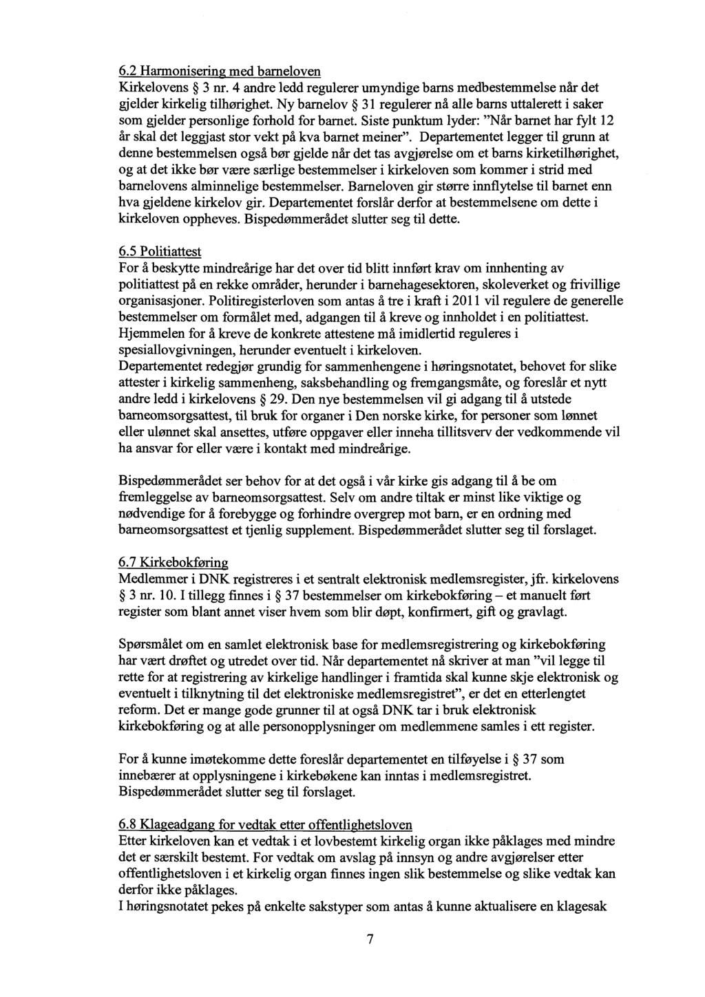 6.2 Harmoniserin med barneloven Kirkelovens 3 nr. 4 andre ledd regulerer umyndige barns medbestemmelse når det gjelder kirkelig tilhørighet.