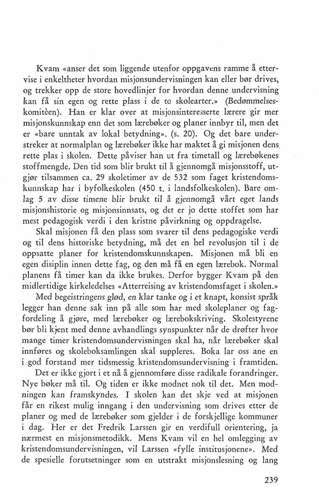 Kvam aanser det som liggende utenfor oppgavrns ramme i ettervise i enkeltheter hvordan misjonsundervisningen kan eller bar drives, og trekker opp de store hovedlinjer for hvordan denne undervisning