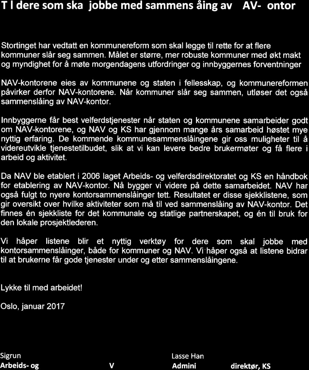 ffitt t/ Til dere som skal jobbe med sammenslåing av NAV-kontor Stortinget har vedtatt en kommunereform som skal legge til rette for at flere kommuner slår seg sammen.