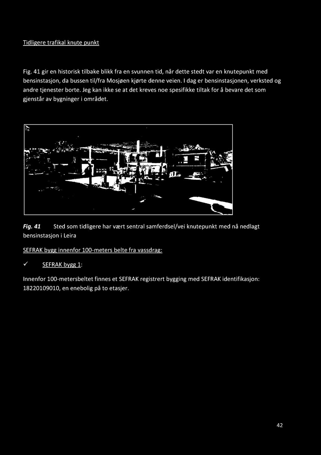 Tidligere trafikal knute punkt Fig. 41 gir en historisk tilbake blikk fra en svunnen tid, når dette stedt var en knu tepunkt med bensinstasjon, da bussen til/fra Mosjøen kjørte denne veien.
