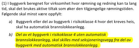 11-12. Tiltak for å påvirke rømnings- og redningstider Ingen konkret endring i VTEK 1. ledd, pkt a: «kreves» endres til «kreves og installeres».