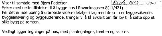 NYBYGG PÅ GNR. 11 BNR. 421 I RAVNEKNAUSEN 8 SØKNAD OM DISPENSASJON FRA REGULERINGSBESTEMMELSER Saksbehandler: Jan Erik Johansen Arkivkode: GNR 11-421 Arkivsaksnr.: 10/1958 Saksnr.