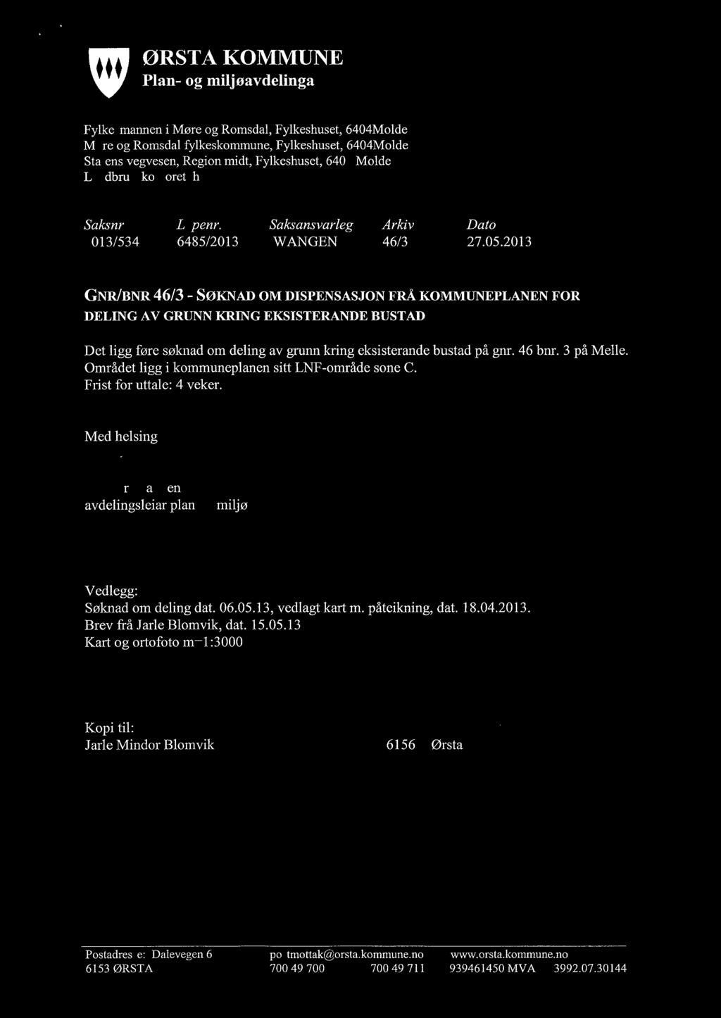 1;/7 ØRSTA KOMMUNE Plan- og miljoavdelinga Fylkesmanneni Møreog Romsdal,Fylkeshuset,6404Molde Møreog Romsdalfylkeskommune,Fylkeshuset,6404Molde Statensvegvesen,Regionmidt,Fylkeshuset,6404Molde