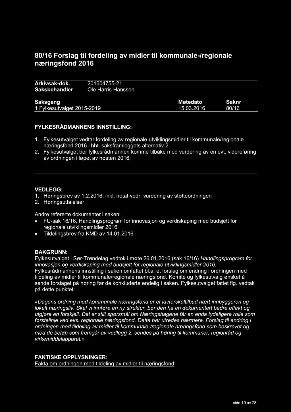 80/16 Forslag til fordel ing av midler til kommunale - /regionale næringsfond 2016 Arkivsak - dok. 201604755-21 Saksbehandler Ole Harris Hanssen Saksgang Møtedato Saknr 1 Fylkesutvalget 2015-2019 15.