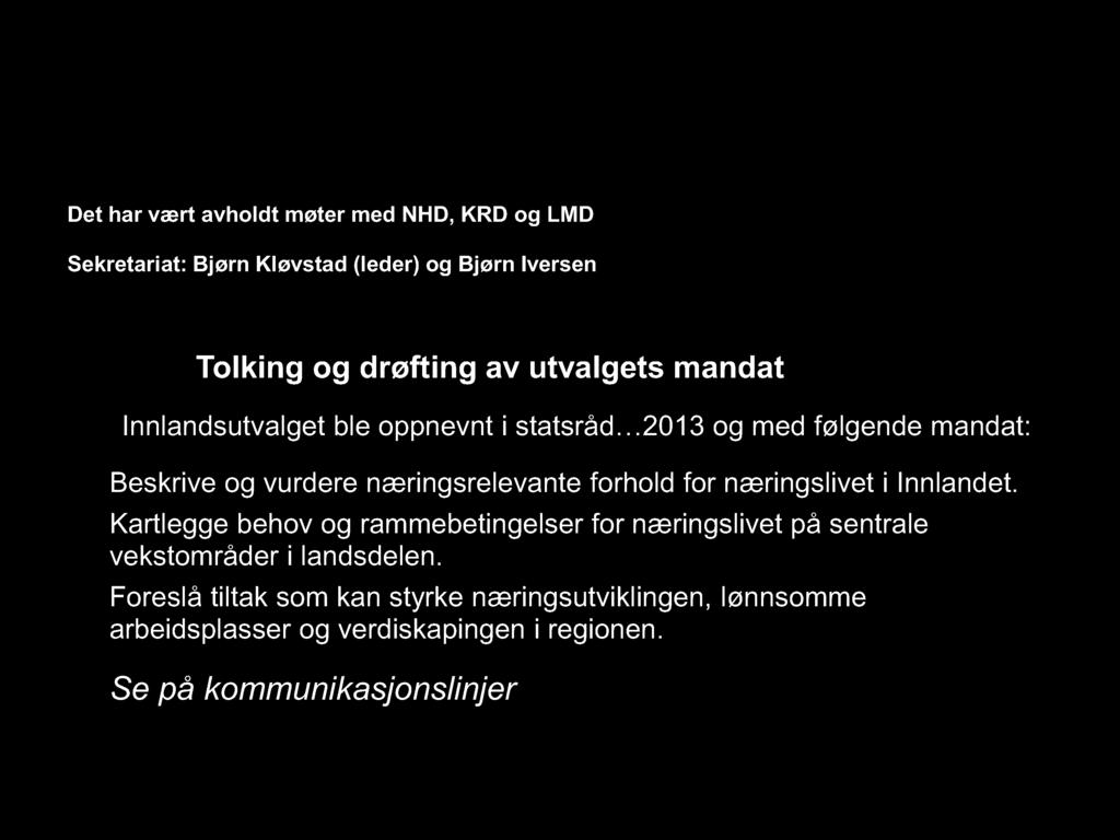 I n n l an d su tval g et Det har vært avholdt møter med NHD, KRD og LMD Sekretariat: Bjørn Kløvstad (leder) og Bjørn Iversen Tolking og drøfting av utvalgets mandat Innlandsutvalget ble oppnevnt i