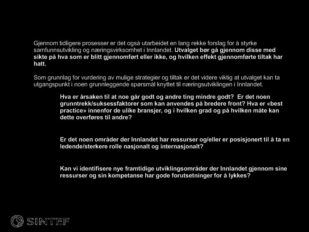 I n n l an d su tval g et forts Gjennom tidligere prosesser er det også utarbeidet en lang rekke forslag for å styrke samfunnsutvikling og næringsvirksomhet i Innlandet.