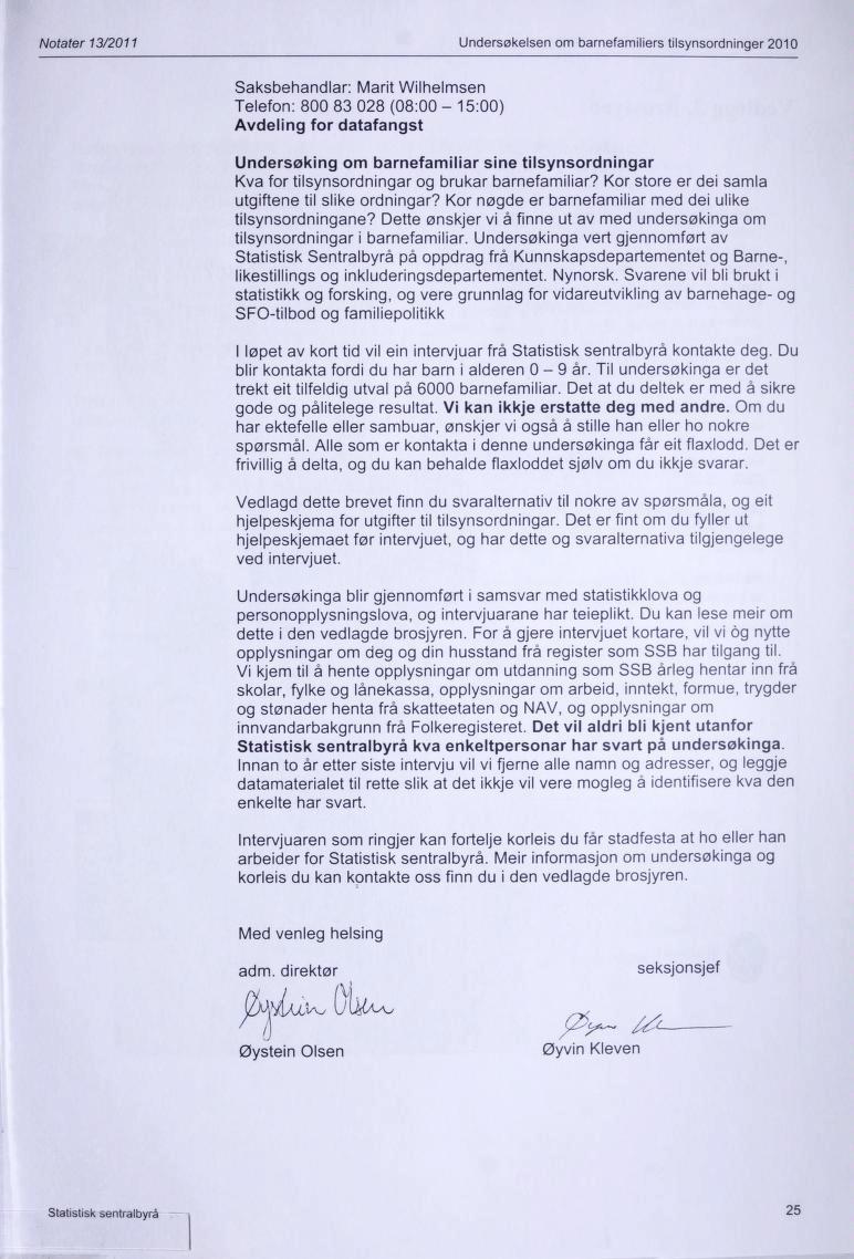 Notater 13/2011 Undersøkelsen om barnefamiliers tilsynsordninger 2010 Saksbehandlar: Marit Wilhelmsen Telefon: 800 83 028 (08:00-15:00) Avdeling for datafangst Undersøking om barnefamiliar sine
