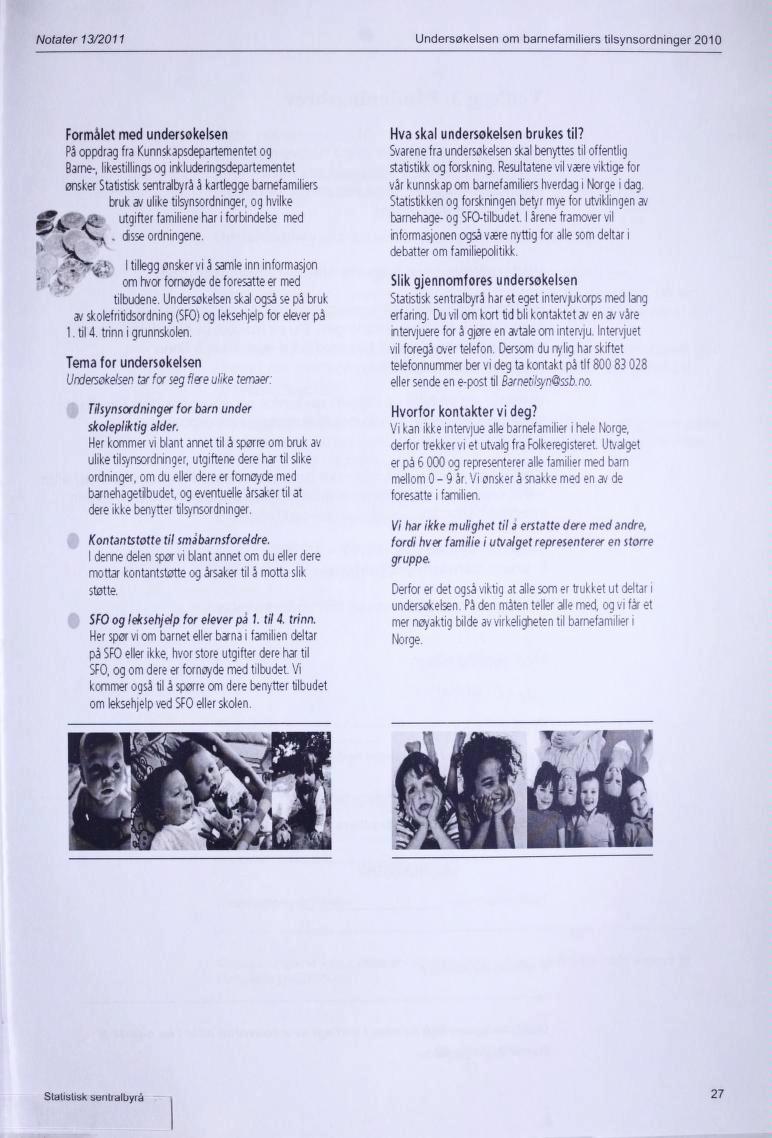 Notater 13/2011 Undersøkelsen om barnefamiliers tilsynsordninger 2010 Formålet med undersokelsen På oppdrag fra Kunnskapsdepartementet og Barne-, likestillings og i nkiude rin gsdepa rte mentet