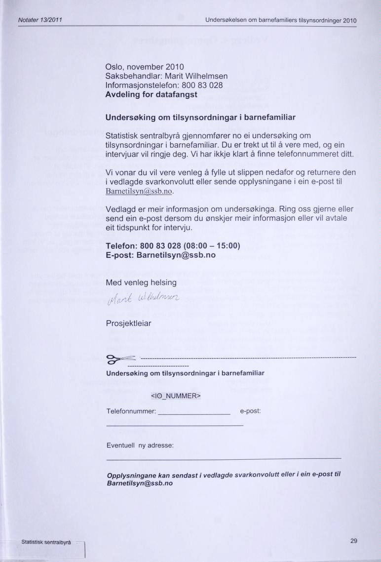 Notater 13/2011 Undersøkelsen om barnefamiliers tilsynsordninger 2010 Oslo, november 2010 Saksbehandlar: Marit Wilhelmsen Informasjonstelefon: 800 83 028 Avdeling for datafangst Undersøking om