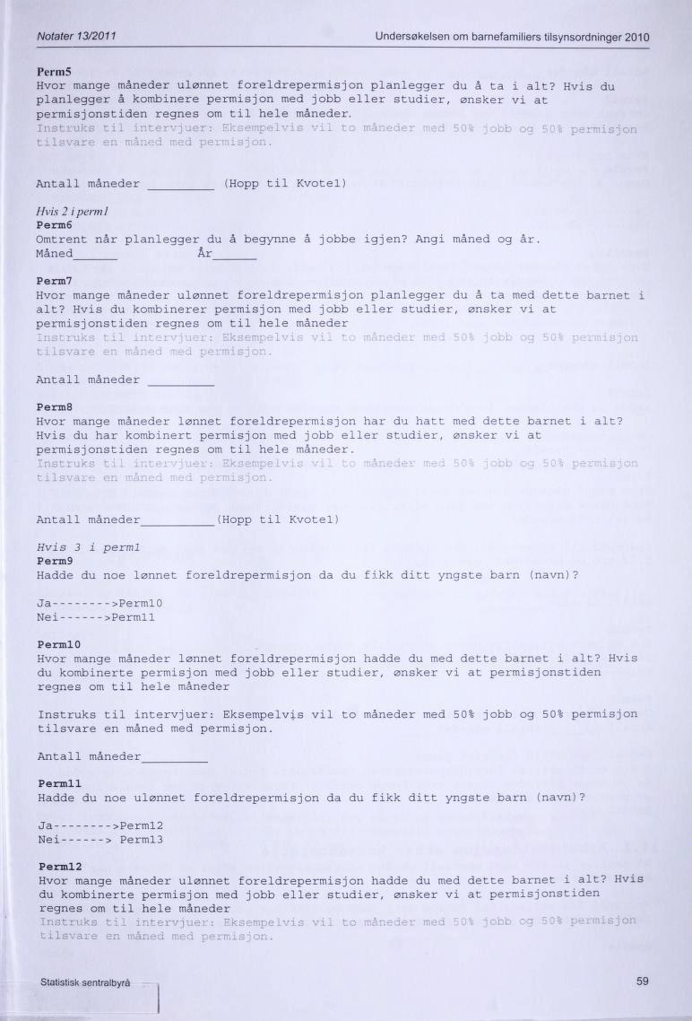 Notater 13/2011 Undersøkelsen om barnefamiliers tilsynsordninger 2010 Perms Hvor mange måneder ulønnet foreldrepermisjon planlegger du å ta i alt?