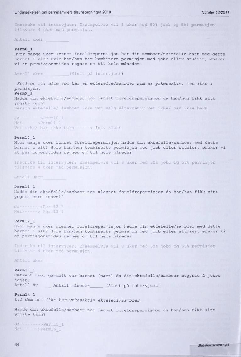 Undersøkelsen om barnefamiliers tilsynsordninger 2010 Notater 13/2011 Instruks til intervjuar: Eksempelvis vil 8 uker med 50% jobb og 50% permisjon tilsvare 4 uker med permisjon.