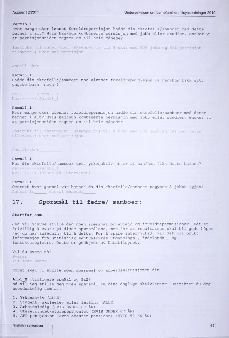 Notater 13/2011 Undersøkelsen om barnefamiliers tilsynsordninger 2010 Permls 1 Hvor mange uker lønnet foreldrepermisjon hadde din ektefelle/samboer med dette barnet i alt?