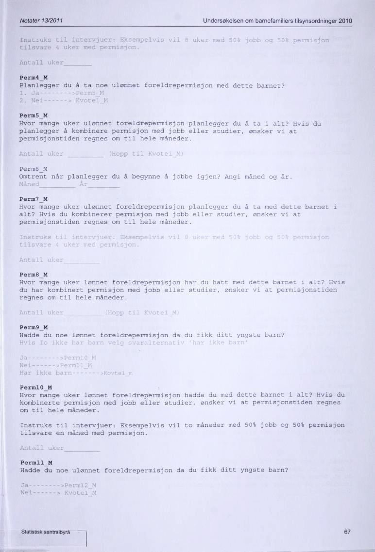 Notater 13/2011 Undersøkelsen om barnefamiliers tilsynsordninger 2010 Instruks til 3 i : Eksempelvis vil tilsvare 4 uker med permisj i 50% jobb og 50% pe all uke Perm 4 M Planlegger du å ta noe