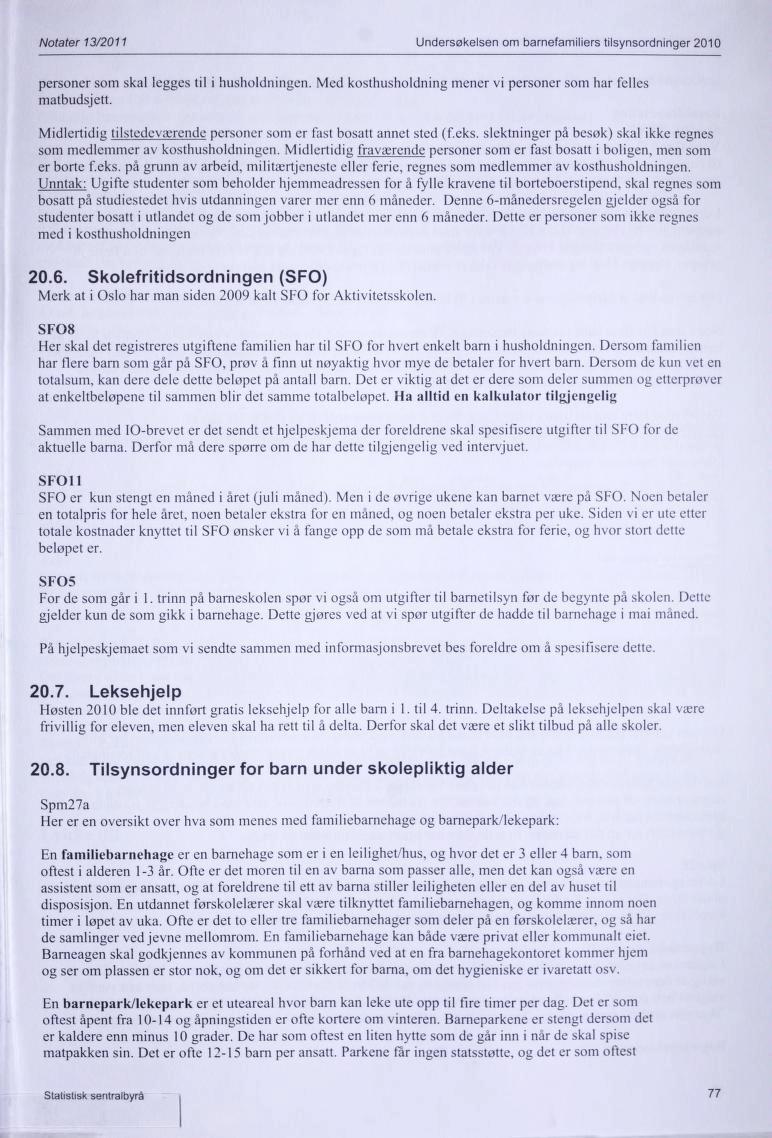 Notater 13/2011 Undersøkelsen om barnefamiliers tilsynsordninger 2010 personer som skal legges til i husholdningen. Med kosthusholdning mener vi personer som har felles matbudsjett.