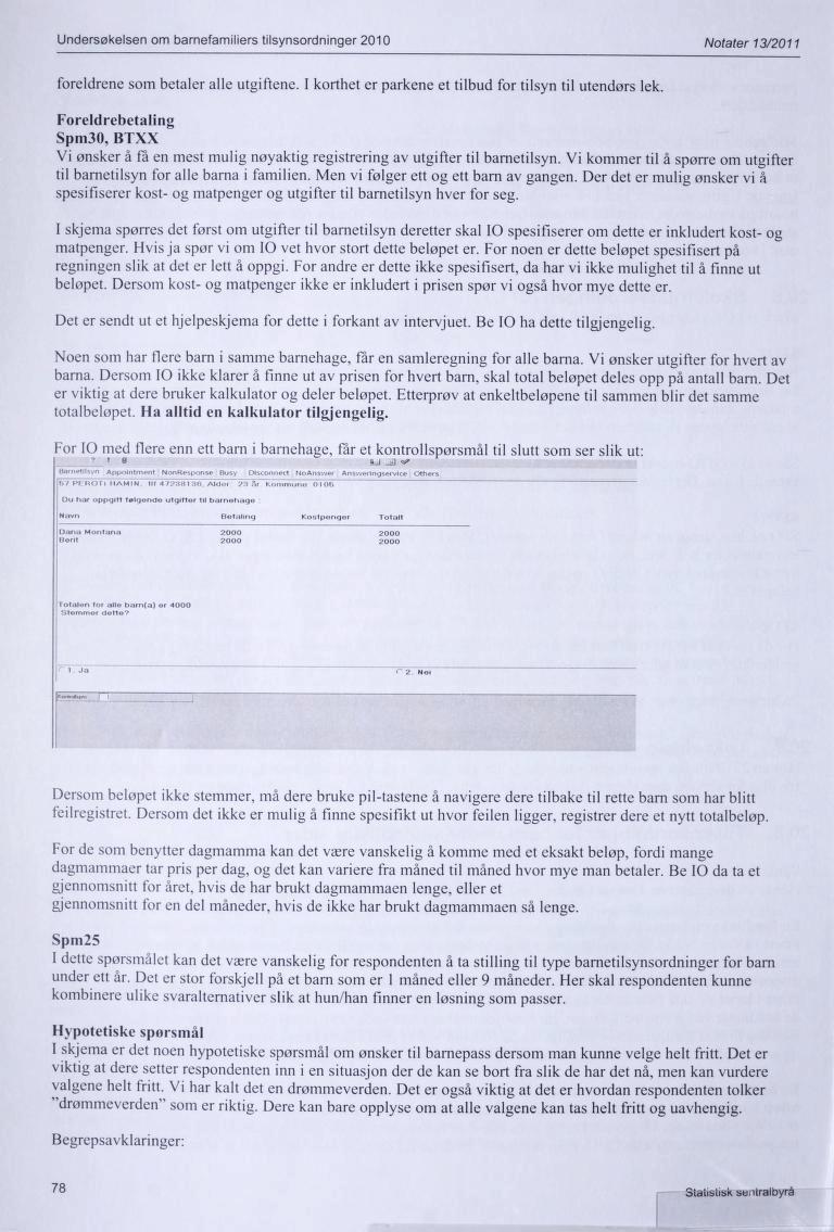 Undersøkelsen om barnefamiliers tilsynsordninger 2010 Notater 13/2011 foreldrene som betaler alle utgiftene. I korthet er parkene et tilbud for tilsyn til utendørs lek.