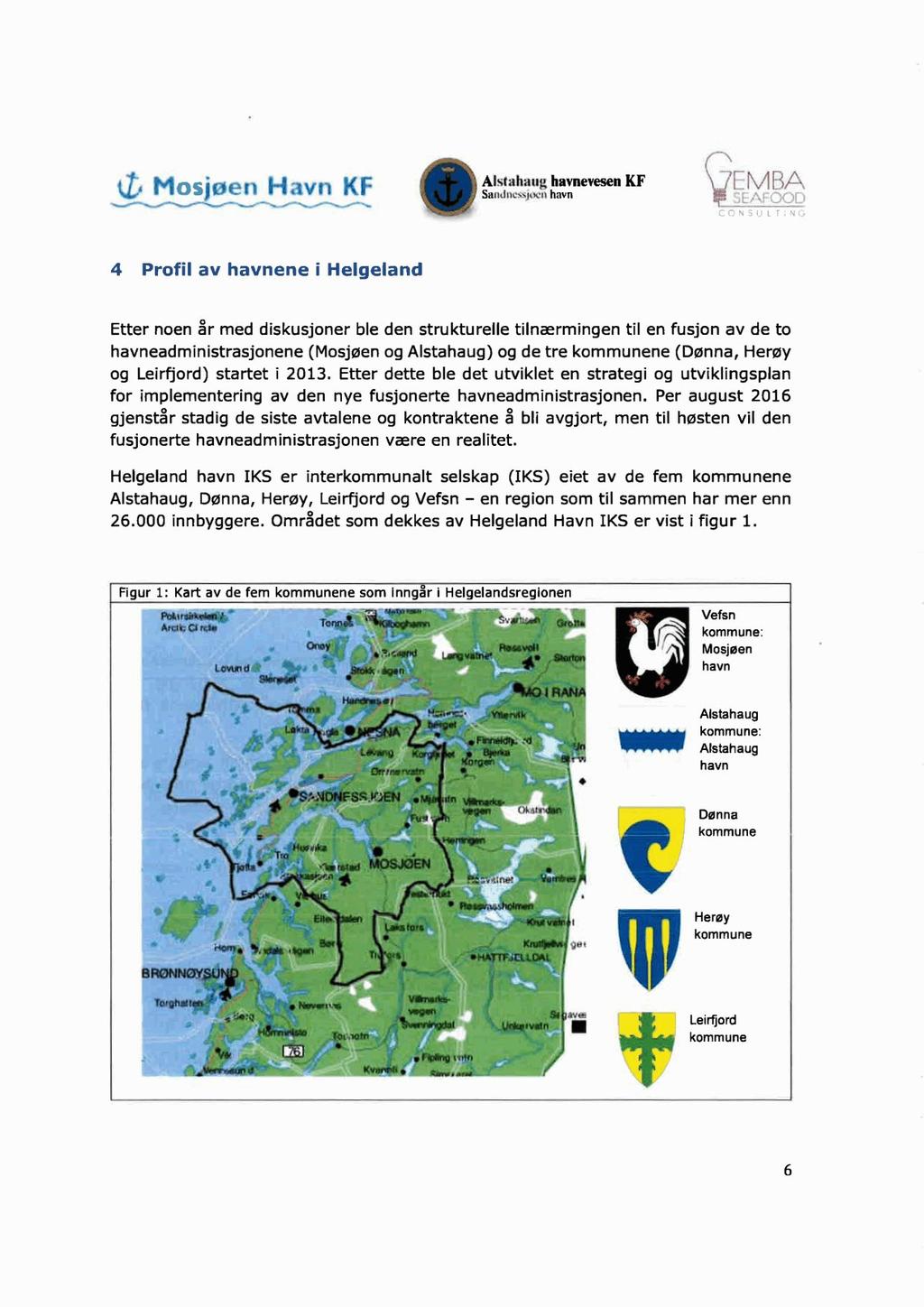 åä!ii.'.*.t'33,'.'i% " «Z» M (jarlenhqvn KF 4 Profil Etter av havnene i Helgeland noen år med diskusjoner havneadministrasjonene og Leirfjord) startet stadig (Mosjøen i 2013.