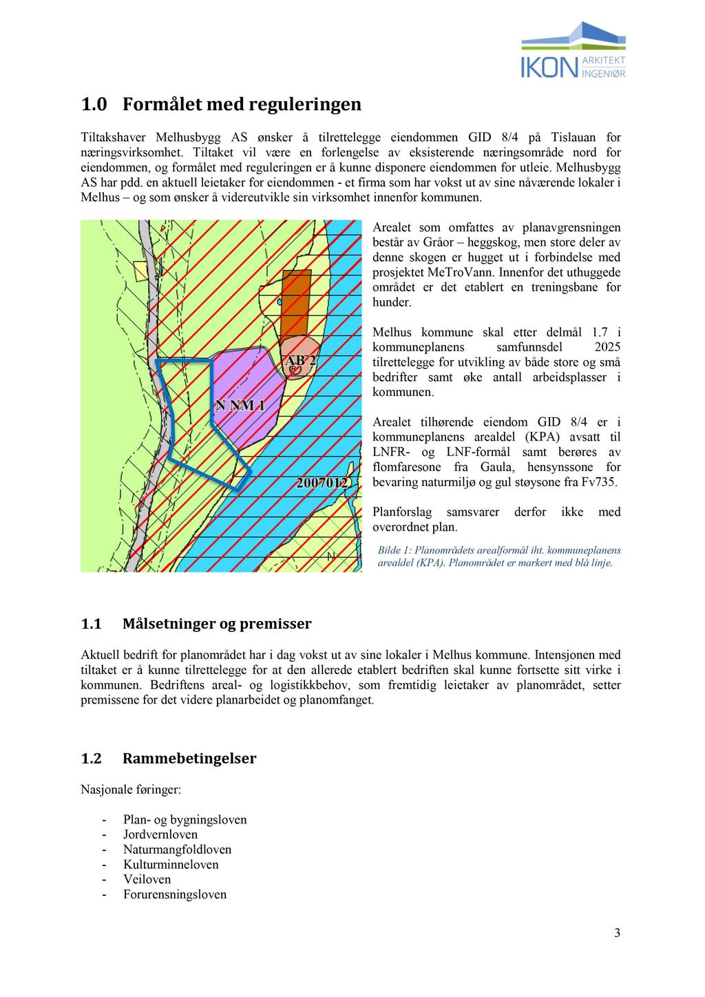 1.0 Formålet med reguleringen Tiltakshaver Melhusbygg AS ønsker å tilrettelegge eiendommen GID 8/4 på Tislauan for næringsvirksomhet.
