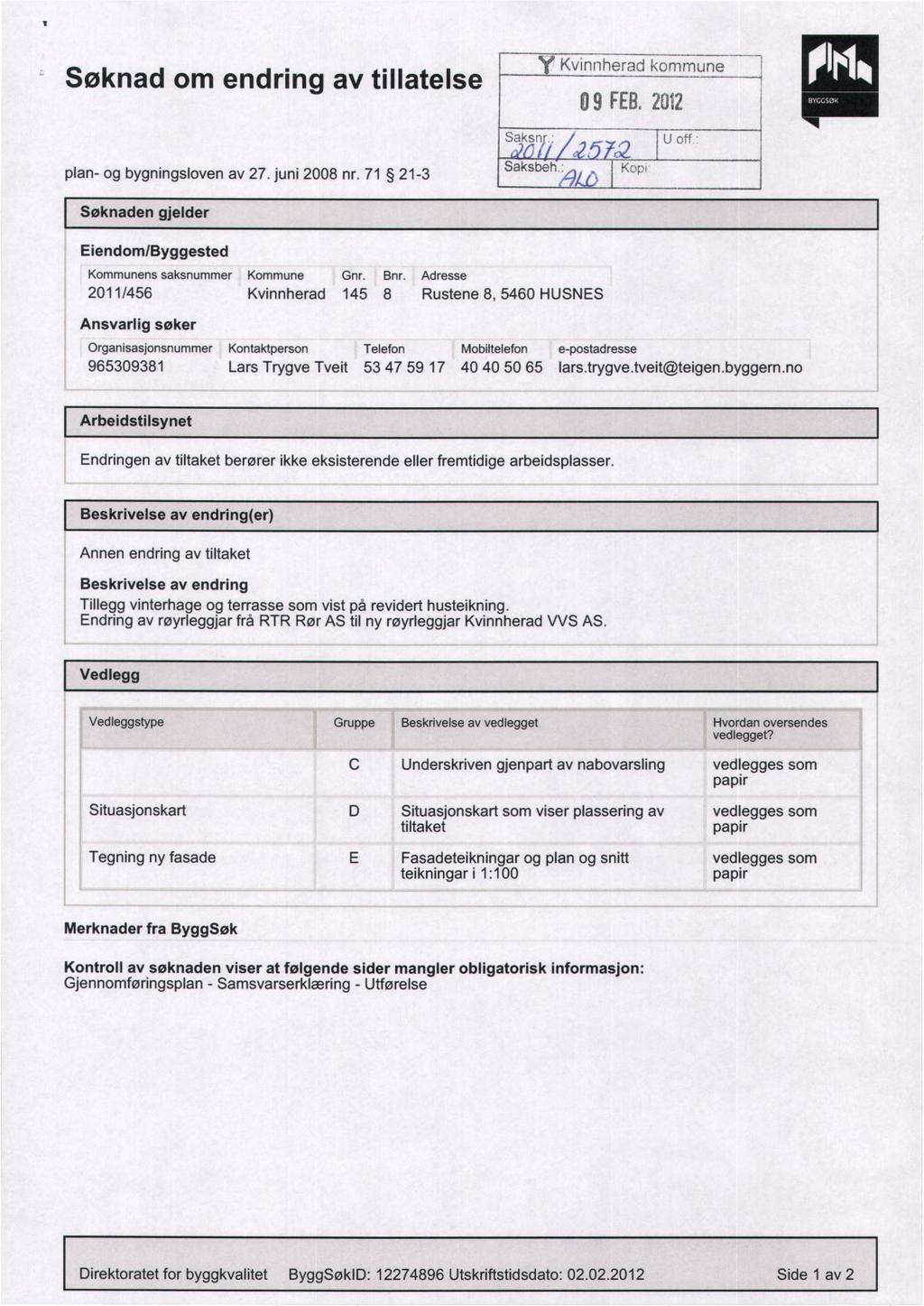 Søknad om endring av tillatelse Kvinnherad kommune ø 9 FEB, 2012 Saksnr : U off plan- og bygningsloven av 27. juni 2008 nr. 71 21-3 Saksbeh.