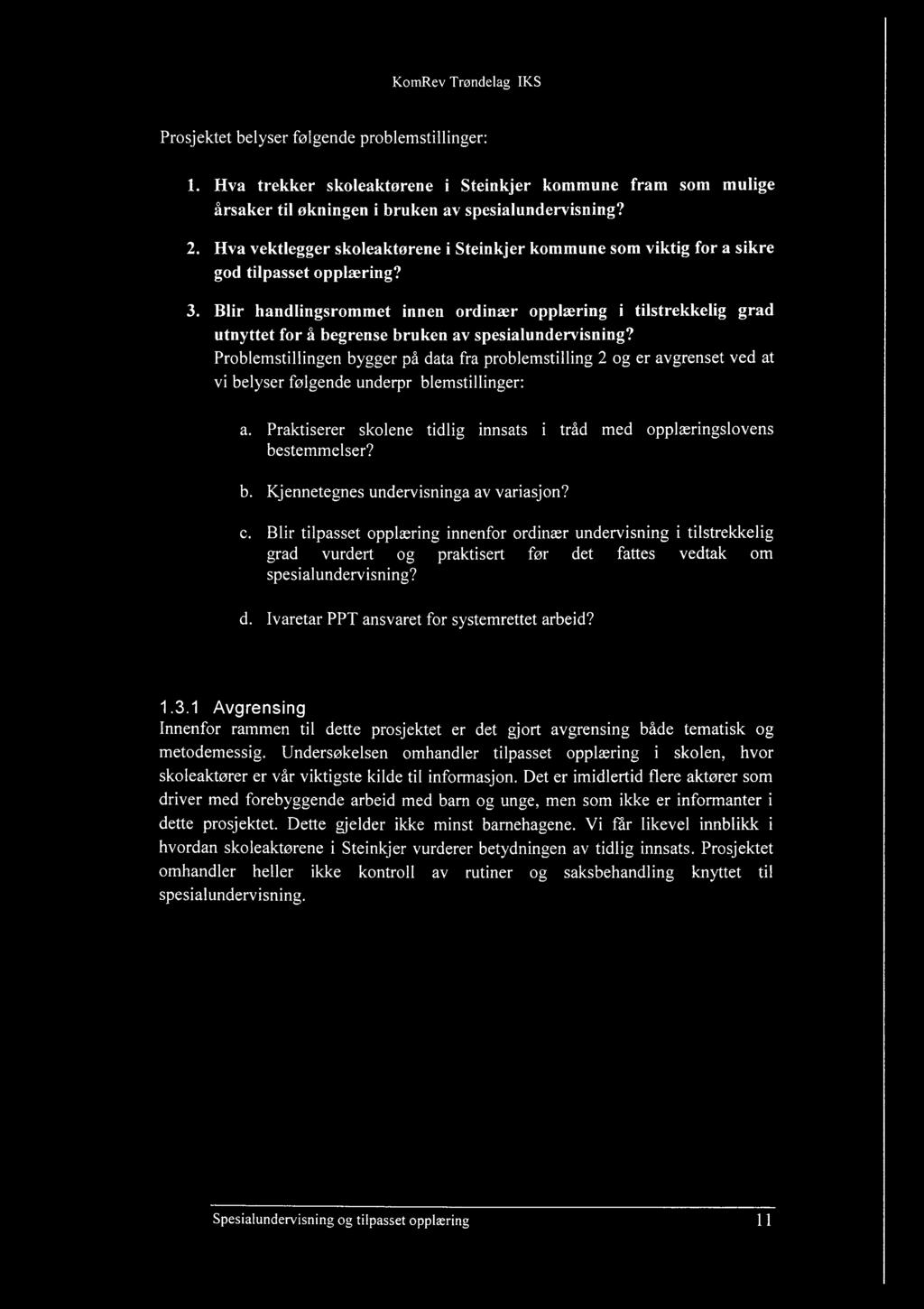 Prosjektet belyser følgende problemstillinger: 1. Hva trekker skoleaktørene i Steinkjer kommune fram som mulige årsaker til økningen i bruken av spesialundervisning? 2.