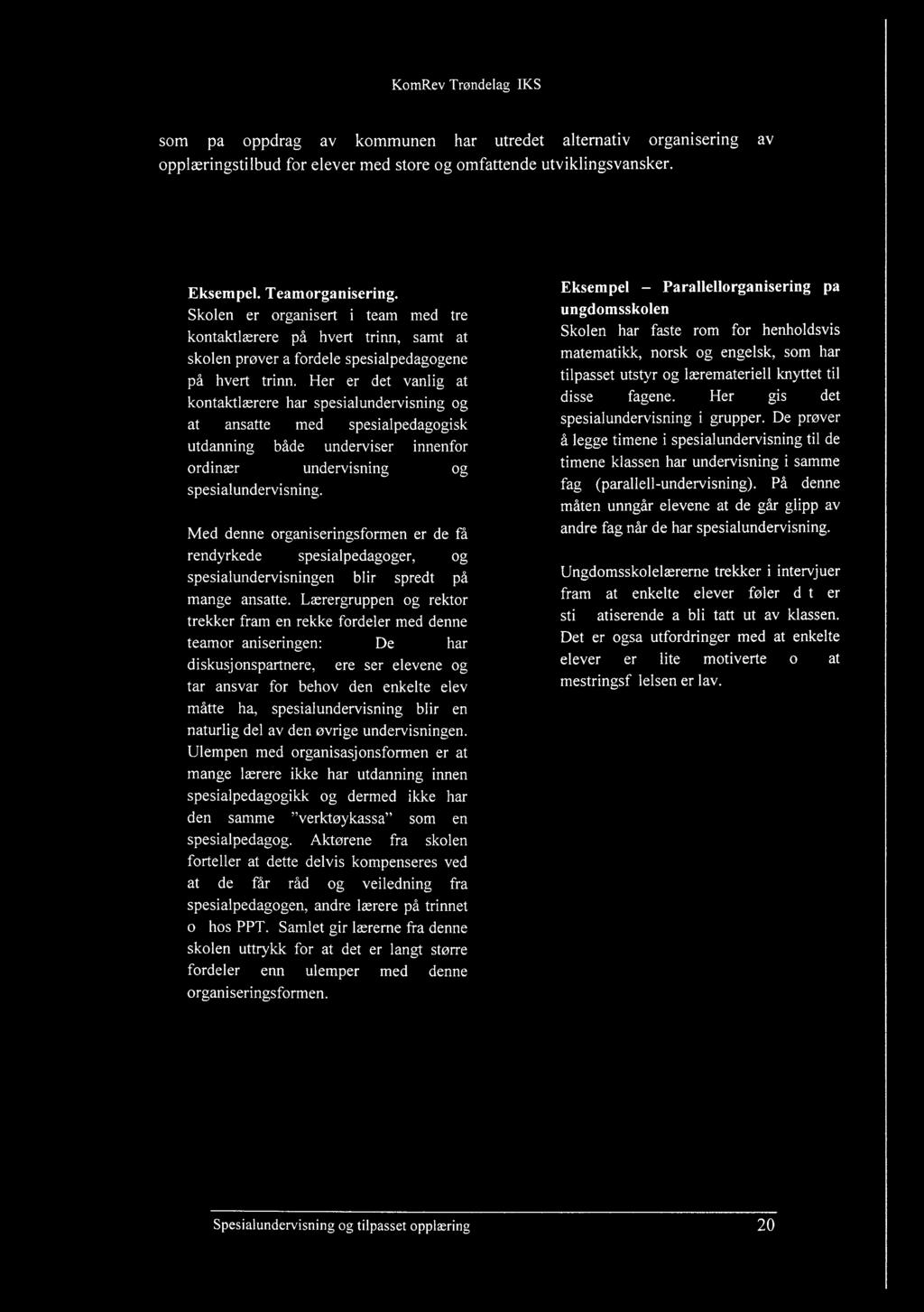 som på oppdrag av kommunen har utredet alternativ organisering av opplæringstilbud for elever med store og omfattende utviklingsvansker. Eksempel. Teamorganisering.