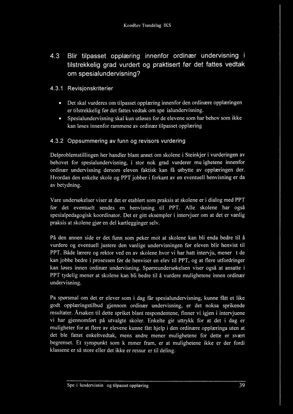 4.3 Blir tilpasset opplæring innenfor ordinær undervisning i tilstrekkelig grad vurdert og praktisert før det fattes vedtak om spesialundervisning? 4.3.1 Revisjonskriterier Det skal vurderes om tilpasset opplæring innenfor den ordinære opplæringen er tilstrekkelig før det fattes vedtak om spesialundervisning.
