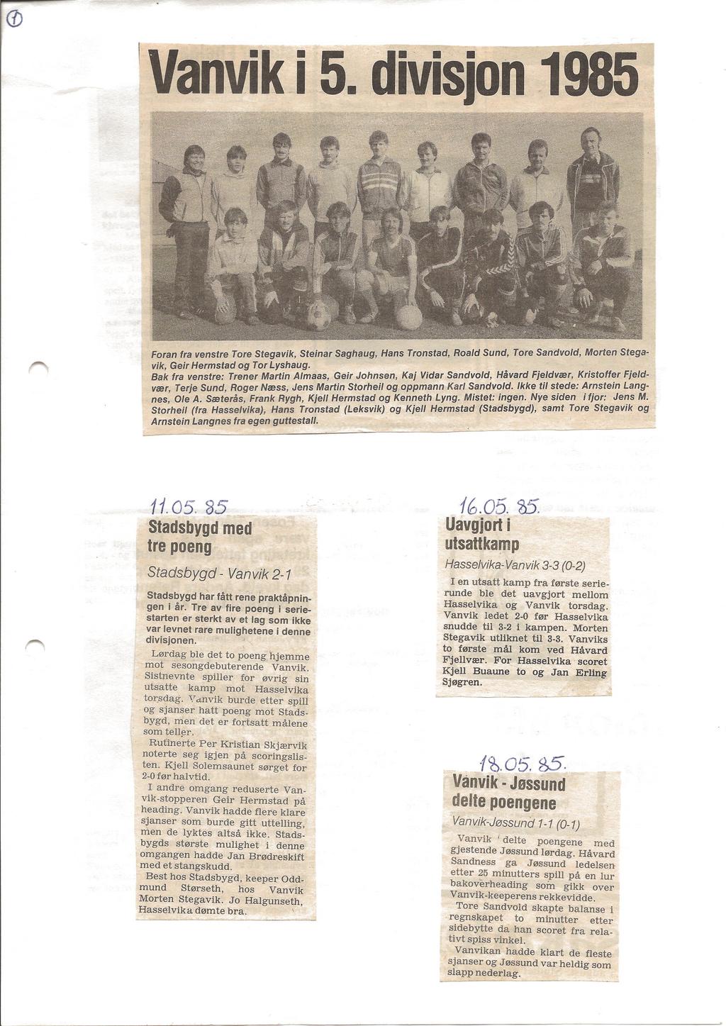 VanvikJ 5. divisjon 1985 Foran fra venstre Tore Stega vik, Steinar Saghaug, Hans Tronstad, Roald Sund, Tore Sandvold, Morten Stegavik, Geir Hermstad og Tor Lyshaug.