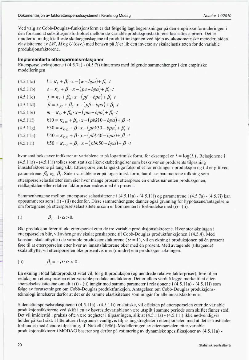 Dokumentasjon av faktoretterspørselssystemet i Kvarts og Modag Notater 14/2010 Ved valg av Cobb-Douglas-funksjonsform er det følgelig lagt begrensninger på den empiriske formuleringen i den forstand