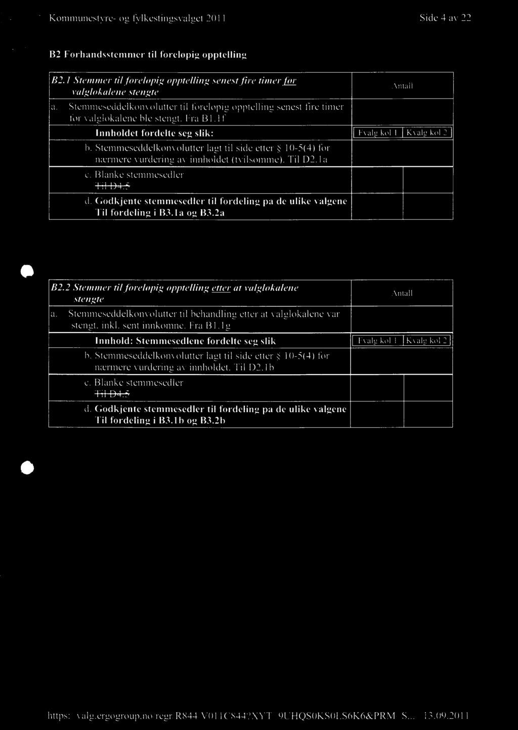 1f Innholdet fordelte seg slik: Stemmeseddelkonvolutter lagt til side etter 10-5(4) for nærmere vurdering av innholdet (tvilsomme). Til D2.1a Blanke stemmesedler Til D4.