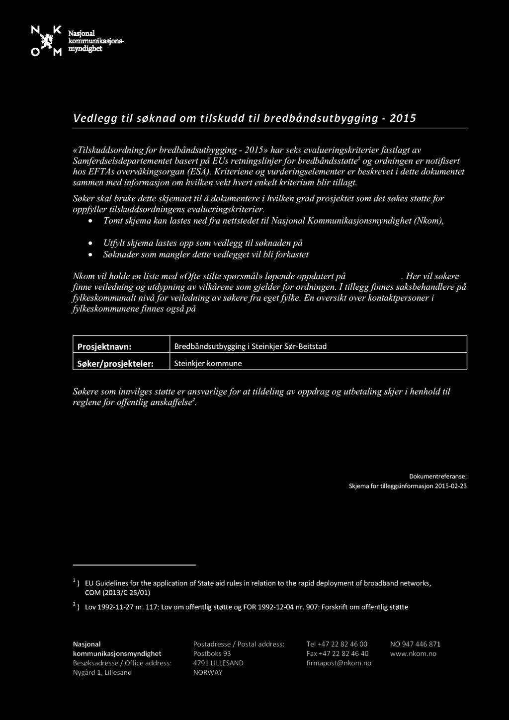 Skjemafor tilleggsinformasjon Vedlegg til søknad om t ilskudd til bredbånd sutbygging - 2015 «Tilskuddsordni ng for bredbåndsutbygging- 2015» har seksevalueringskriterierfastlagtav