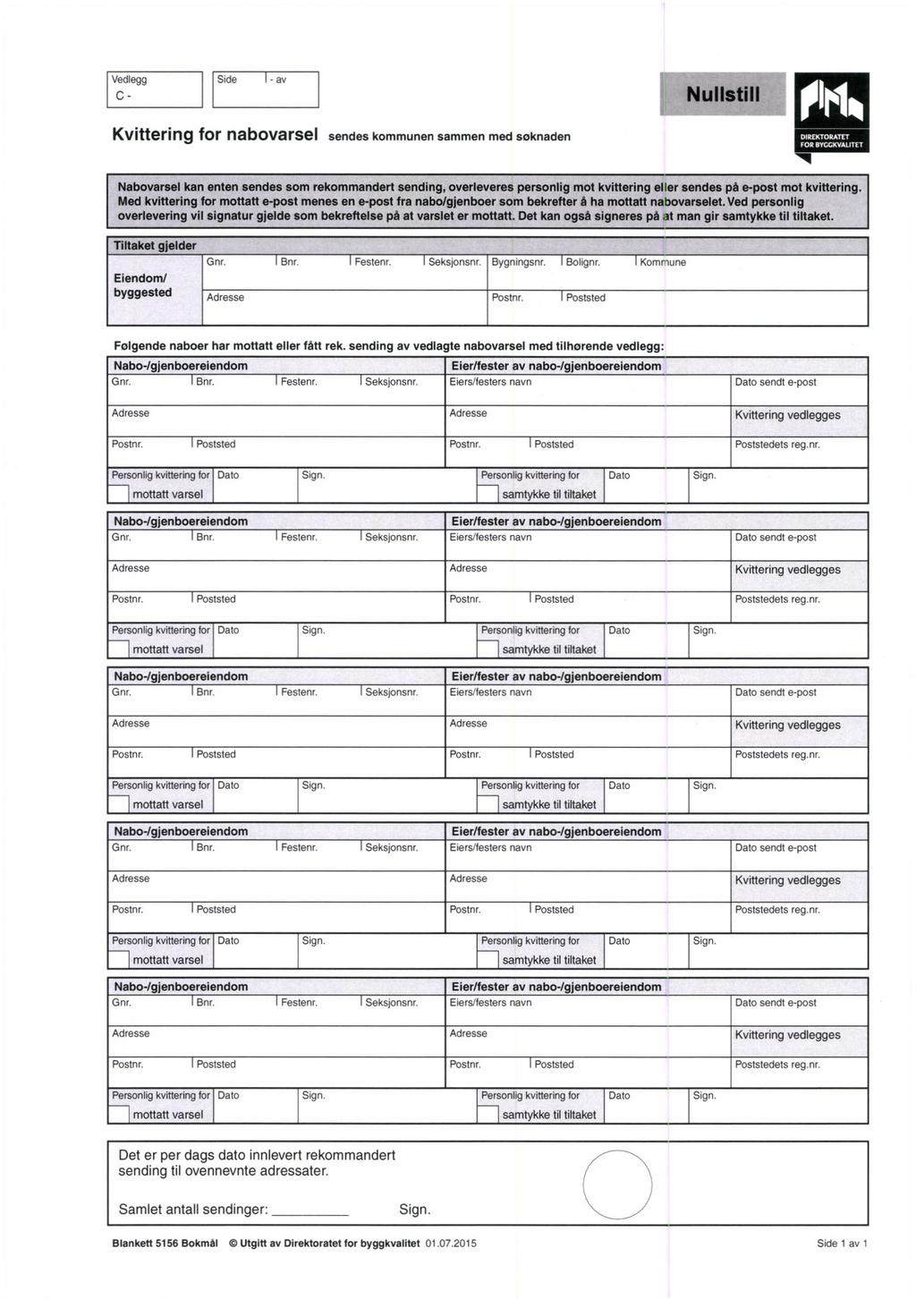 Vedlegg Side - av C - Nullstill Kvittering for nabovarsel sendes kommunen sammen med søknaden DIREKTORATET FOR BYCCKVALITET Nabovarsel kan enten sendes som rekommandert sending, overleveres personlig