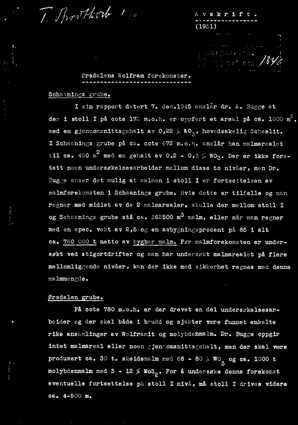 /1, Wrild Avskrift. (1951) ' ørsdalens Wolfram forekomster. Schaanin s rube. I sin rapport datert 7. dec.1945 anslår dr. A. Bugge at der i stoll I på cote 172 m.o.h. er oppfart et areal på ca.