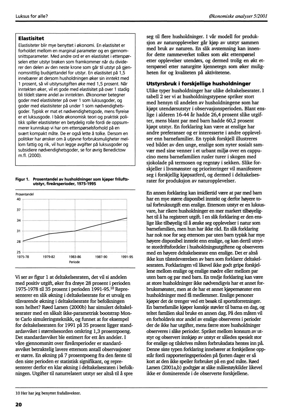 Luksus for alle? Økonomiske analyser 512001 Elastisitet Elastisiteter blir mye benyttet i økonomi. En elastisitet er forholdet mellom en marginal parameter og en gjennomsnittsparameter.