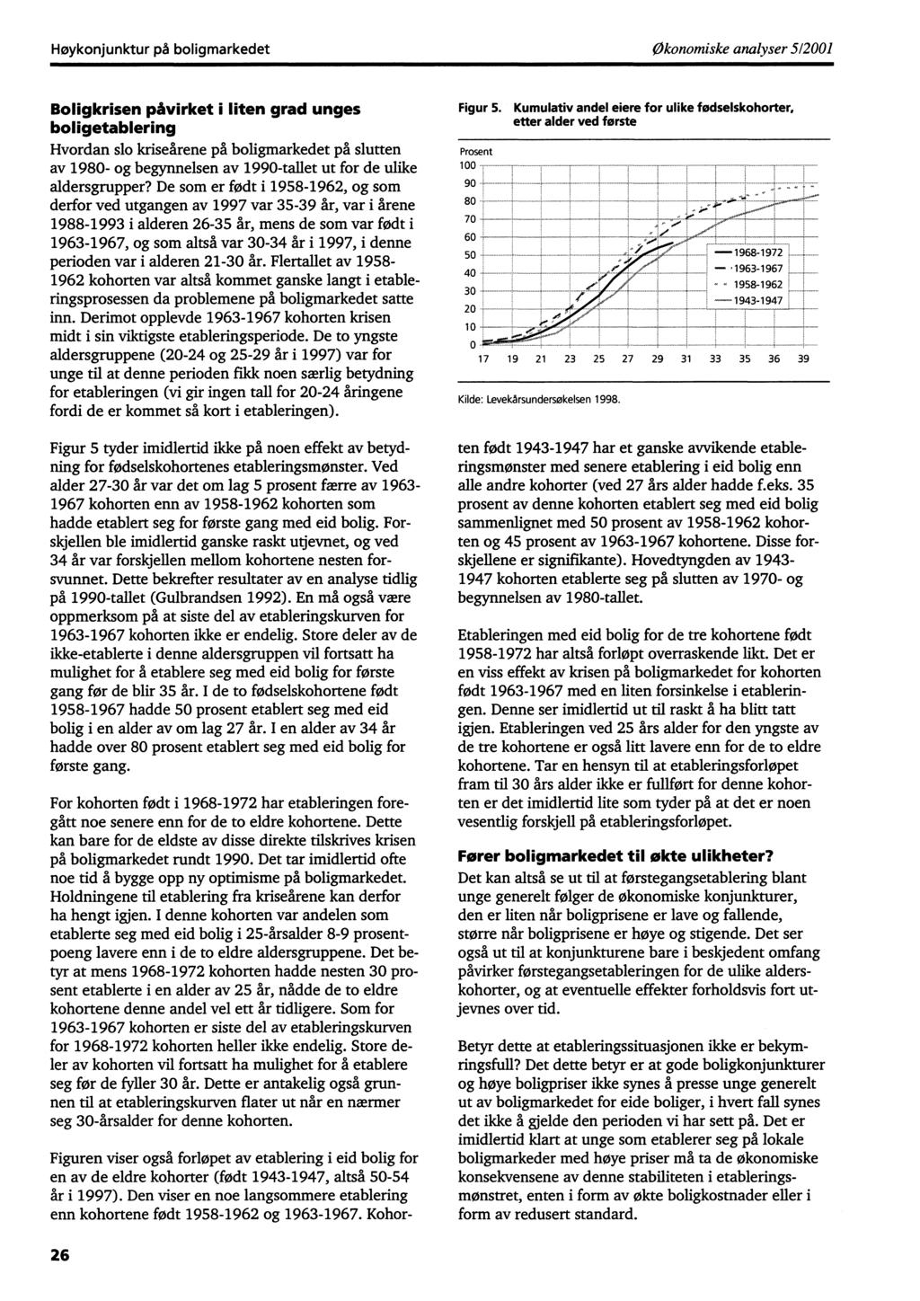 .. I_ Høykonjunktur på boligmarkedetøkonomiske analyser 512001 Boligkrisen påvirket i liten grad unges boligetablering Hvordan slo kriseårene på boligmarkedet på slutten av 1980- og begynnelsen av