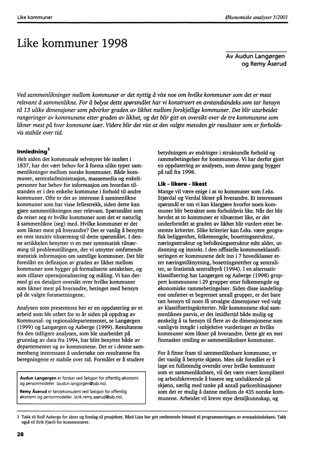 Like kommuner Økonomiske analyser 512001 Like kommuner 1998 Av Audun Langorgen og Remy Aserud Ved sammenlikninger mellom kommuner er det nyttig å vite noe om hvilke kommuner som det er mest relevant