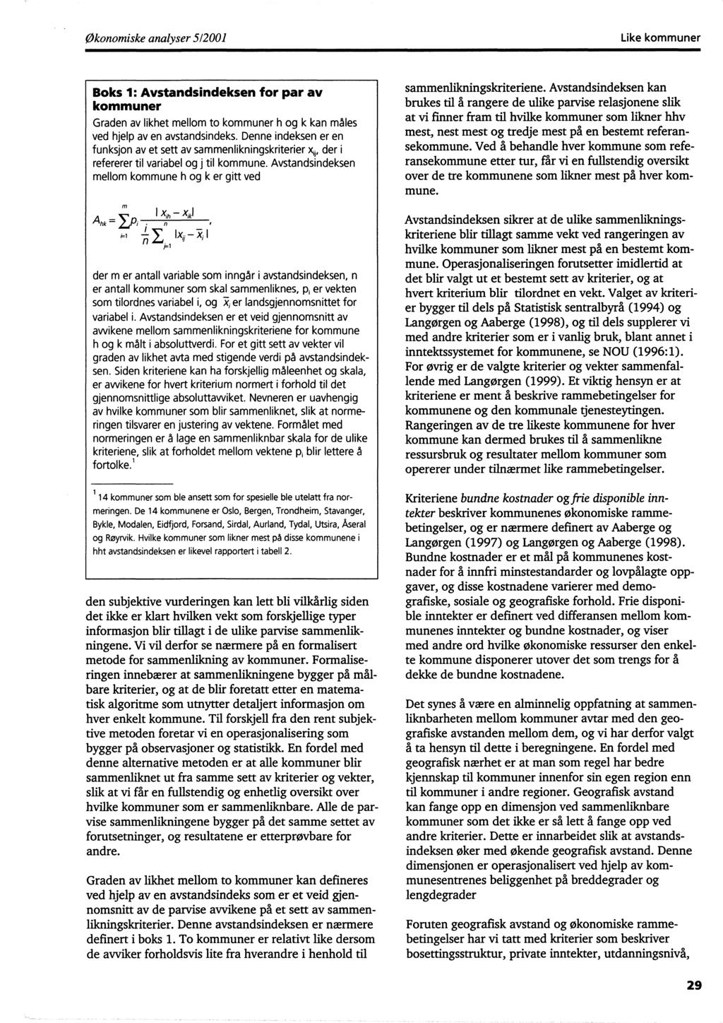 Økonomiske analyser 512001 Like kommuner Boks 1: Avstandsindeksen for par av kommuner Graden av likhet mellom to kommuner h og k kan males ved hjelp av en avstandsindeks.