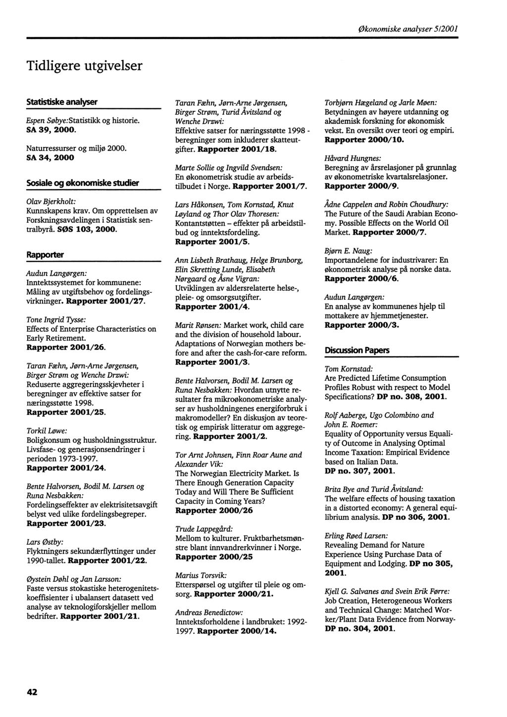 Økonomiske analyser 5/2001 Tidligere utgivelser Statistiske analyser Espen Sobye:Statistilck og historie. SA 39, 2000. Naturressurser og miljø 2000.